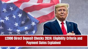 $2000 Direct Deposit Checks 2024: Eligibility Criteria and Payment Dates Explained