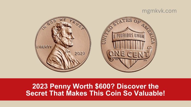 2023 Penny Worth $600? Discover the Secret That Makes This Coin So Valuable!