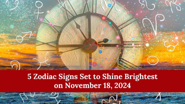 5 Zodiac Signs Set to Shine Brightest on November 18, 2024