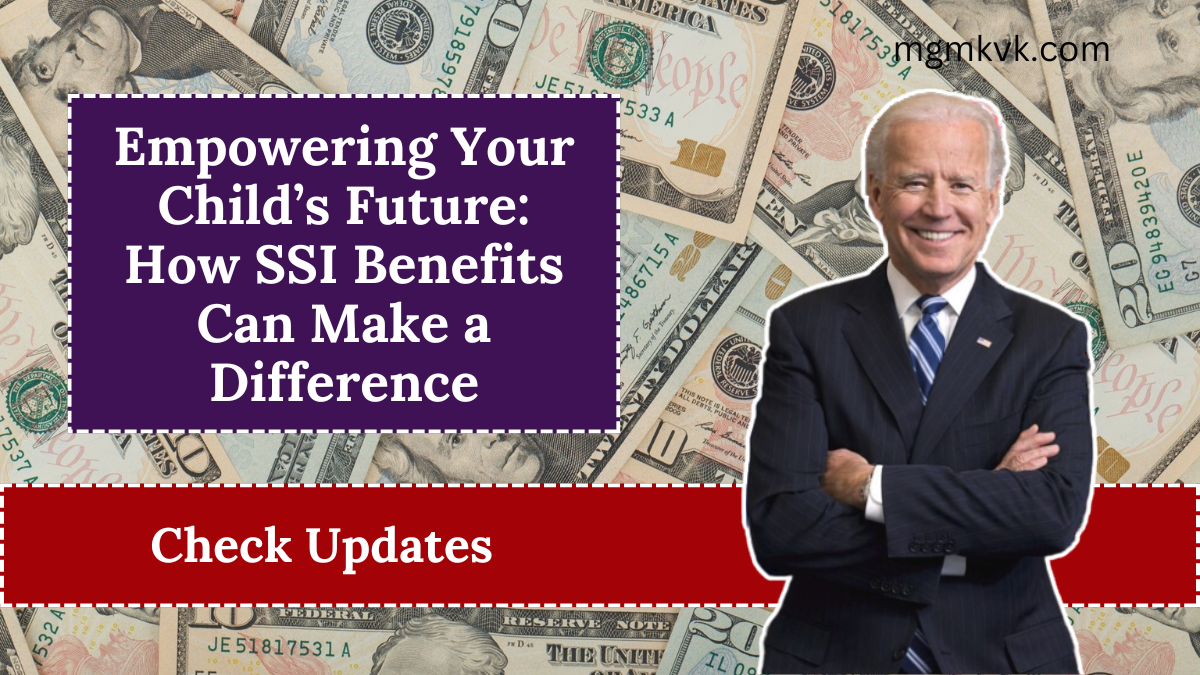 Empowering Your Child’s Future: How SSI Benefits Can Make a Difference