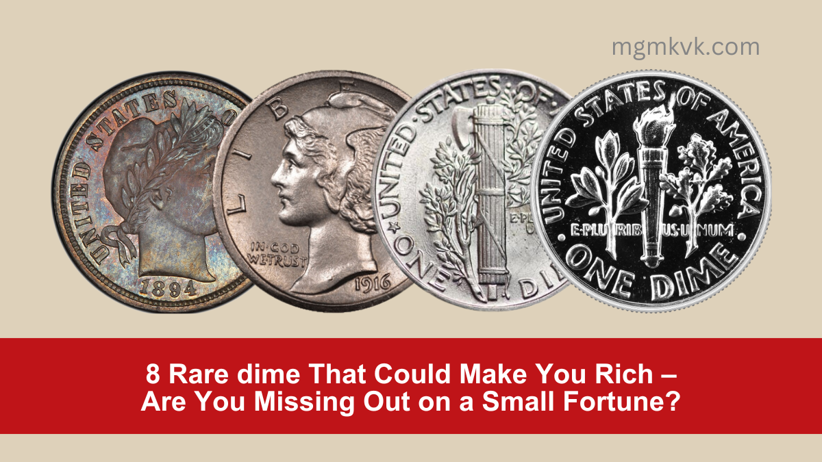 8 Rare dime That Could Make You Rich – Are You Missing Out on a Small Fortune