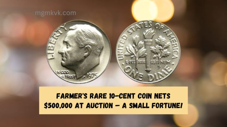 Farmer's Rare 10-Cent Coin Nets $500,000 at Auction – A Small Fortune!