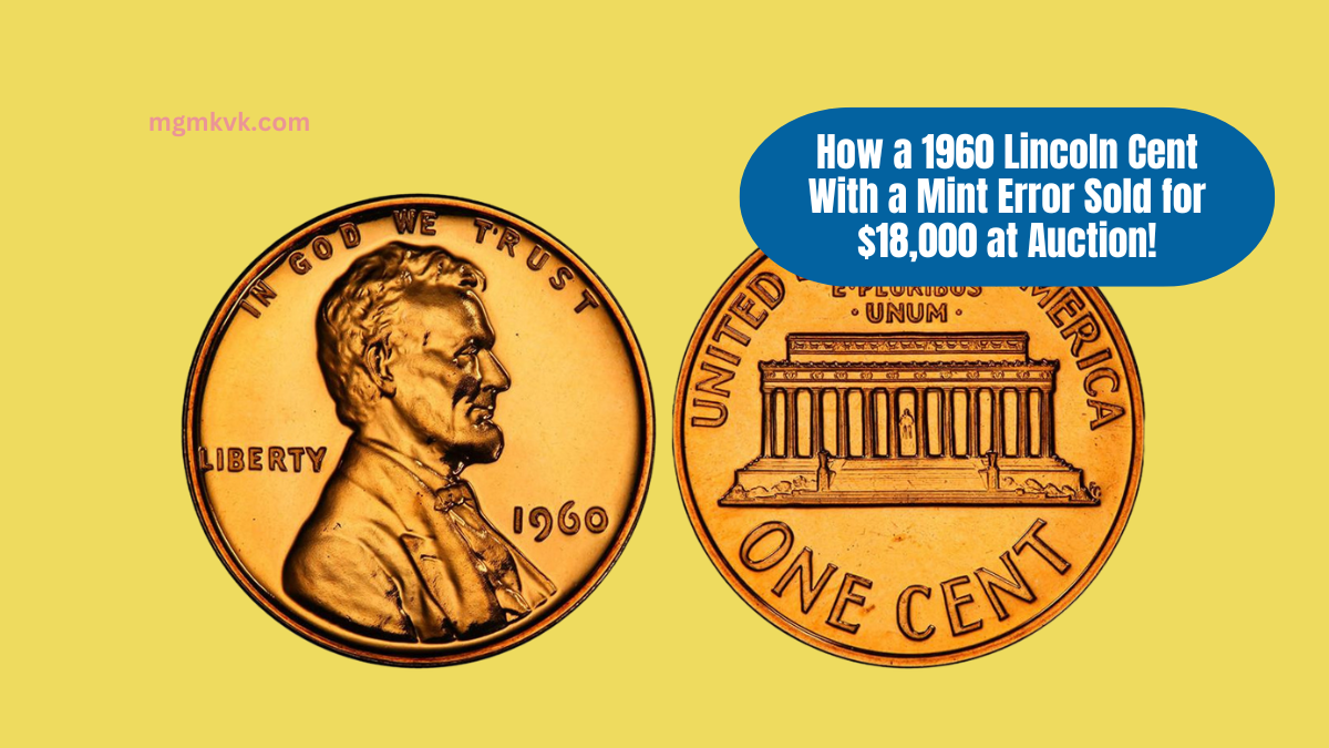 How a 1960 Lincoln Cent With a Mint Error Sold for $18,000 at Auction!