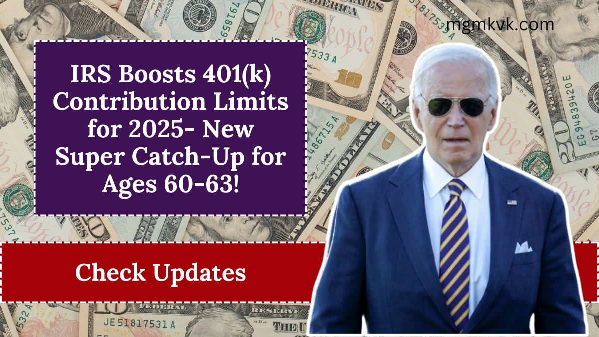 IRS Boosts 401(k) Contribution Limits for 2025- New Super Catch-Up for Ages 60-63!