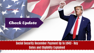 Social Security December Payment Up to $943 - Key Dates and Eligibility Explained