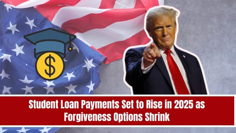 Student Loan Payments Set to Rise in 2025 as Forgiveness Options Shrink