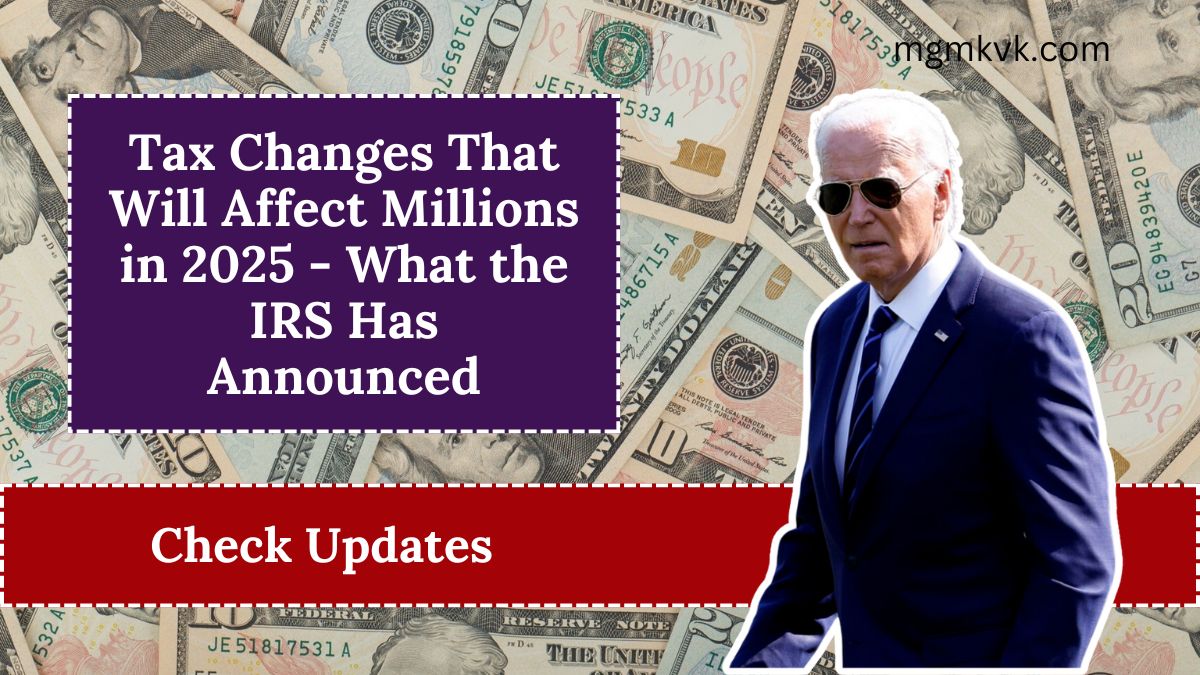 Tax Changes That Will Affect Millions in 2025 - What the IRS Has Announced