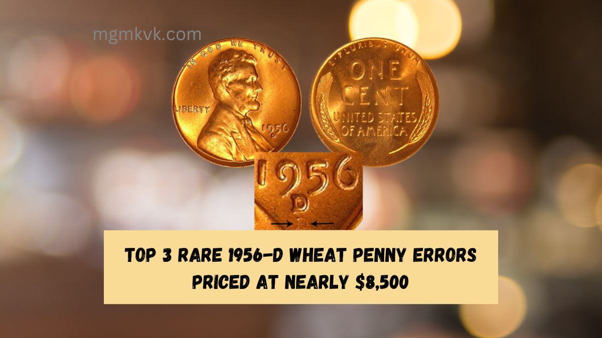 Top 3 Rare 1956-D Wheat Penny Errors Priced at Nearly $8,500