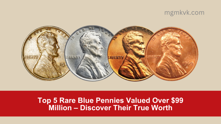 Top 5 Rare Blue Pennies Valued Over $99 Million – Discover Their True Worth