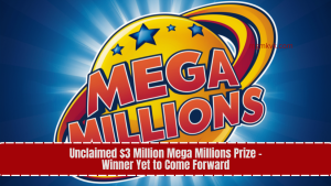 Unclaimed $3 Million Mega Millions Prize - Winner Yet to Come Forward